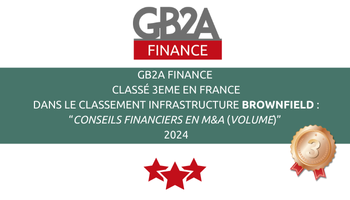 GB2A Finance, classée 3ᵉ en France, confirme son expertise en M&A dans le classement Infrastructure Brownfield 2024