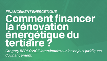 Financer la rénovation énergétique du tertiaire : enjeux juridiques et leviers innovants au cœur de l’intervention de Grégory Berkovicz